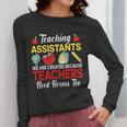 Teaching Assistant Because Teachers Need Heroes Too Cute Women Long Sleeve T-Shirt, funny design Teaching Assistant Because Teachers Need Heroes Too Cute Women Long Sleeve T-Shirt, funny design
