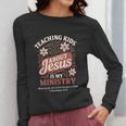 Teaching Kids About Jesus Is My Ministry Christian Teacher Women Long Sleeve T-Shirt, funny design Teaching Kids About Jesus Is My Ministry Christian Teacher Women Long Sleeve T-Shirt, funny design