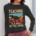 Teaching Is a Walk In Park Dinosaur Teacher Women Long Sleeve T-Shirt, funny design Teaching Is a Walk In Park Dinosaur Teacher Women Long Sleeve T-Shirt, funny design