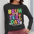 Testing Day Bruh It’s Test Day You Got This Teacher Student Women Long Sleeve T-Shirt, funny design Testing Day Bruh It’s Test Day You Got This Teacher Student Women Long Sleeve T-Shirt, funny design