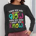 Today You Will Glow When You Show What You Know Teachers Day Women Long Sleeve T-Shirt, funny design Today You Will Glow When You Show What You Know Teachers Day Women Long Sleeve T-Shirt, funny design