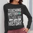 History Teacher Appreciation History Teaching Women Long Sleeve T-Shirt, History Teacher Gifts, funny design History Teacher Appreciation History Teaching Women Long Sleeve T-Shirt, History Teacher Gifts, funny design