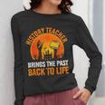 History Teacher Brings Past Back To Life Halloween Zombie Women Long Sleeve T-Shirt, History Teacher Gifts, funny design History Teacher Brings Past Back To Life Halloween Zombie Women Long Sleeve T-Shirt, History Teacher Gifts, funny design