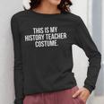 This Is My History Teacher Costume Halloween T Shirt Men Women Kids Women Long Sleeve T-Shirt, History Teacher Gifts, funny design This Is My History Teacher Costume Halloween T Shirt Men Women Kids Women Long Sleeve T-Shirt, History Teacher Gifts, funny design