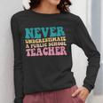 Never Underestimate A Public School Teacher Groovy Women Women Long Sleeve T-Shirt, Groovy Teacher Gifts, funny design