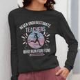 Never Underestimate Teachers Who Runs For Fun Running Teache Women Long Sleeve T-Shirt, funny design Never Underestimate Teachers Who Runs For Fun Running Teache Women Long Sleeve T-Shirt, funny design