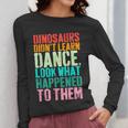Vintage Dinosaurs Didn't Learn Dance Dance Teacher Women Long Sleeve T-Shirt, funny design Vintage Dinosaurs Didn't Learn Dance Dance Teacher Women Long Sleeve T-Shirt, funny design