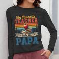 Vintage Retro My Favorite Teacher Calls Me Papa Father's Day Women Long Sleeve T-Shirt, funny design Vintage Retro My Favorite Teacher Calls Me Papa Father's Day Women Long Sleeve T-Shirt, funny design