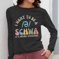 I Want To Be a SCHWA It's Never Stressed Reading Teacher Women Long Sleeve T-Shirt, funny design