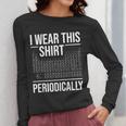 I Wear This Shirt Periodically Chemistry Science Teacher For Men Women Girls Kids Women Long Sleeve T-Shirt, Science Teacher Gifts, funny design I Wear This Shirt Periodically Chemistry Science Teacher For Men Women Girls Kids Women Long Sleeve T-Shirt, Science Teacher Gifts, funny design