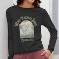 Weird Teachers Build Character- Teacher's Day Women Long Sleeve T-Shirt, funny design