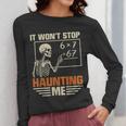 I Won't Stop Haunting Me Skeleton 6 7 Meme Teachers Women Long Sleeve T-Shirt, funny design I Won't Stop Haunting Me Skeleton 6 7 Meme Teachers Women Long Sleeve T-Shirt, funny design