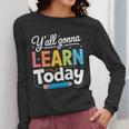 Y'All Gonna Learn Today Back To School First Day Teacher Women Long Sleeve T-Shirt, funny design Y'All Gonna Learn Today Back To School First Day Teacher Women Long Sleeve T-Shirt, funny design