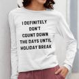 Back To School Teacher Outfit I Definitely Don't Count Down Holiday Break Lie Party Women Long Sleeve T-Shirt, funny design Back To School Teacher Outfit I Definitely Don't Count Down Holiday Break Lie Party Women Long Sleeve T-Shirt, funny design