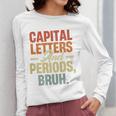 Capital Letters And Periods Bruh Teacher Grammar Kids Women Long Sleeve T-Shirt, funny design Capital Letters And Periods Bruh Teacher Grammar Kids Women Long Sleeve T-Shirt, funny design