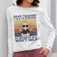 Dear Teacher I Talk To Everyone So Moving My Seat Won’t Help Women Long Sleeve T-Shirt, funny design