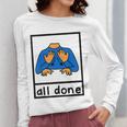 All Done Sign Language Speech Pathology Aac Sped Teacher Women Long Sleeve T-Shirt, funny design All Done Sign Language Speech Pathology Aac Sped Teacher Women Long Sleeve T-Shirt, funny design