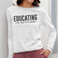 Educating Is Activism Feminist Social Justice Teacher For Men Women Women Long Sleeve T-Shirt, funny design Educating Is Activism Feminist Social Justice Teacher For Men Women Women Long Sleeve T-Shirt, funny design