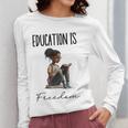 Education Is Freedom Teacher Books Black History Month Women Long Sleeve T-Shirt, History Teacher Gifts, funny design Education Is Freedom Teacher Books Black History Month Women Long Sleeve T-Shirt, History Teacher Gifts, funny design