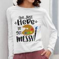 I'm Just Here To Get Messy Art Teacher Artist Painting Women Long Sleeve T-Shirt, funny design