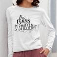 I Love You All Class Dismissed Teacher Last Day Of School Women Long Sleeve T-Shirt, funny design