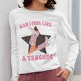 Man I Feel Like A Teacher Retro Western Country Cowgirl Women Long Sleeve T-Shirt, funny design Man I Feel Like A Teacher Retro Western Country Cowgirl Women Long Sleeve T-Shirt, funny design