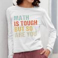 Math Teacher Quote Math Is Tough But So Are You Women Long Sleeve T-Shirt, funny design Math Teacher Quote Math Is Tough But So Are You Women Long Sleeve T-Shirt, funny design