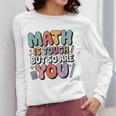 Math Is Tough But So Are You Motivational School Teacher Women Long Sleeve T-Shirt, funny design Math Is Tough But So Are You Motivational School Teacher Women Long Sleeve T-Shirt, funny design