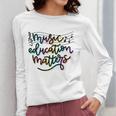 Music Education Matters Music Teacher Appreciation Women Women Long Sleeve T-Shirt, funny design Music Education Matters Music Teacher Appreciation Women Women Long Sleeve T-Shirt, funny design