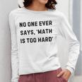 No One Ever Says Math Is Too Hard Teacher Lie Party Women Long Sleeve T-Shirt, funny design