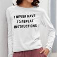 I Never Have To Repeat Instructions Teacher Lie Party Women Long Sleeve T-Shirt, funny design I Never Have To Repeat Instructions Teacher Lie Party Women Long Sleeve T-Shirt, funny design