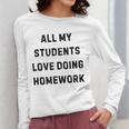 All My Students Love Doing Homework Teacher Lie Party Women Long Sleeve T-Shirt, funny design All My Students Love Doing Homework Teacher Lie Party Women Long Sleeve T-Shirt, funny design