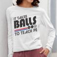 It Takes Balls To Teach PE Gym Teacher Women Long Sleeve T-Shirt, Pe Teacher Gifts, funny design It Takes Balls To Teach PE Gym Teacher Women Long Sleeve T-Shirt, Pe Teacher Gifts, funny design