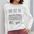 Teacher End Of Year Shirt Is It Summer Break Yet Last Day Women Long Sleeve T-Shirt, funny design Teacher End Of Year Shirt Is It Summer Break Yet Last Day Women Long Sleeve T-Shirt, funny design