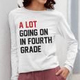 Teacher A Lot Going On In Fourth Grade Back To School Women Long Sleeve T-Shirt, funny design Teacher A Lot Going On In Fourth Grade Back To School Women Long Sleeve T-Shirt, funny design