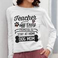 Teacher Off Duty Promoted To Stay At Home Dog Mom Tshirt Men Women Women Long Sleeve T-Shirt, Couple Gifts, funny design Teacher Off Duty Promoted To Stay At Home Dog Mom Tshirt Men Women Women Long Sleeve T-Shirt, Couple Gifts, funny design