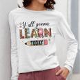 Teacher Y'All Gonna Learn Today First Day Of School Teacher Women Long Sleeve T-Shirt, funny design