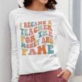 Teachers I Became A Teacher For The Money And Fame Men Women Women Long Sleeve T-Shirt, funny design Teachers I Became A Teacher For The Money And Fame Men Women Women Long Sleeve T-Shirt, funny design