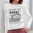 When In Doubt Go To The Library Teacher Vintage Book Lovers Women Long Sleeve T-Shirt, funny design When In Doubt Go To The Library Teacher Vintage Book Lovers Women Long Sleeve T-Shirt, funny design