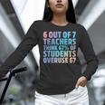 6 Out Of 7 Teachers Think 67 Of Students Overuse 67 Quote Women Long Sleeve T-Shirt, gift for family, gift for coworker