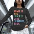 Admit It You Low Key Love Learning Bruh Teachers Women Women Long Sleeve T-Shirt, gift for family, gift for coworker Admit It You Low Key Love Learning Bruh Teachers Women Women Long Sleeve T-Shirt, gift for family, gift for coworker