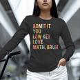 Admit It You Low Key Love Math Bruh Math Teacher Women Long Sleeve T-Shirt, gift for family, gift for coworker