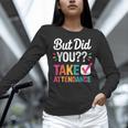 But Did You Take Attendance Teacher Back To School Women Long Sleeve T-Shirt, gift for family, gift for coworker But Did You Take Attendance Teacher Back To School Women Long Sleeve T-Shirt, gift for family, gift for coworker