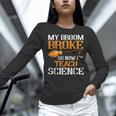 My Broom Broke So Now I Teach Science Teacher Halloween Women Long Sleeve T-Shirt, Science Teacher Shirts, gift for family, gift for coworker My Broom Broke So Now I Teach Science Teacher Halloween Women Long Sleeve T-Shirt, Science Teacher Shirts, gift for family, gift for coworker