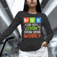 Bruh Did You Even Show Your Work For Science Teachers For Men Women Women Long Sleeve T-Shirt, Science Teacher Shirts, gift for family, gift for coworker