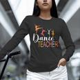Dance Teacher Appreciation Back To School Dance Teacher Women Long Sleeve T-Shirt, gift for family, gift for coworker