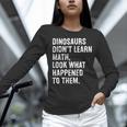 Dinosaurs Didn't Learn Math Math Teacher Women Long Sleeve T-Shirt, gift for family, gift for coworker Dinosaurs Didn't Learn Math Math Teacher Women Long Sleeve T-Shirt, gift for family, gift for coworker