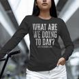 What Are We Doing Today PE Teacher Life Funny Men Women Kids Women Long Sleeve T-Shirt, Pe Teacher Shirts, gift for family, gift for coworker What Are We Doing Today PE Teacher Life Funny Men Women Kids Women Long Sleeve T-Shirt, Pe Teacher Shirts, gift for family, gift for coworker