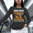 I Don't Need A Costume I'm A ELA Teacher Halloween Women Long Sleeve T-Shirt, gift for family, gift for coworker I Don't Need A Costume I'm A ELA Teacher Halloween Women Long Sleeve T-Shirt, gift for family, gift for coworker