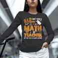 I Don't Need a Costume I'm A Math Teacher Halloween Costume Women Long Sleeve T-Shirt, gift for family, gift for coworker